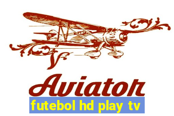 futebol hd play tv